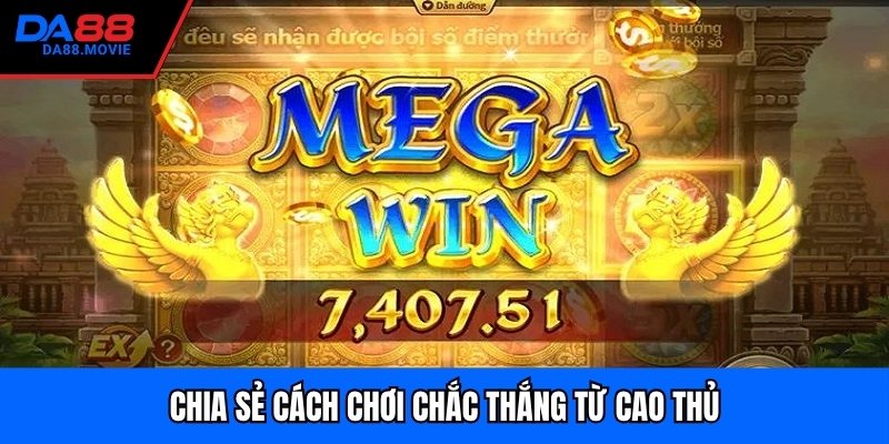 Chia sẻ cách chơi chắc thắng từ cao thủ