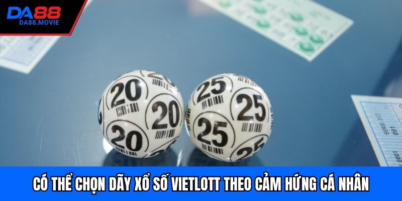 Có thể chọn dãy xổ số vietlott theo cảm hứng cá nhân