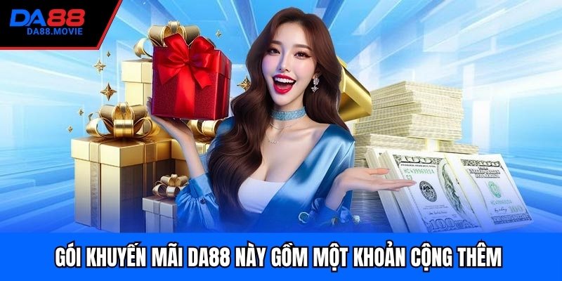 Gói khuyến mãi DA88 này gồm một khoản cộng thêm 