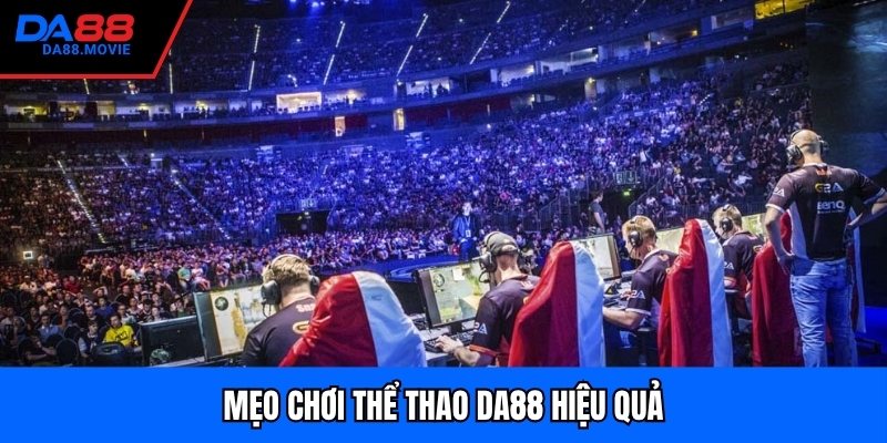 Mẹo chơi thể thao DA88 hiệu quả