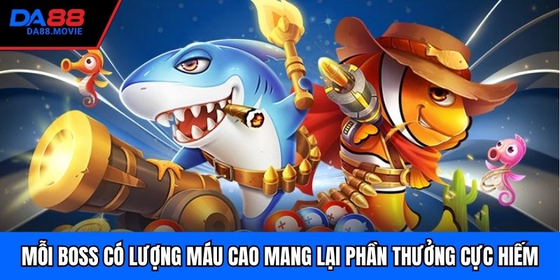 Mỗi boss có lượng máu cao mang lại phần thưởng cực hiếm