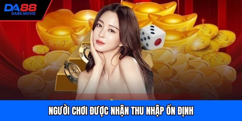 Người chơi được nhận thu nhập ổn định