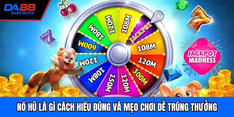 Nổ Hũ Là Gì Cách Hiểu Đúng Và Mẹo Chơi Dễ Trúng Thưởng