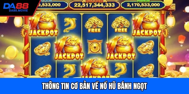 Thông tin cơ bản về nổ hũ bánh ngọt