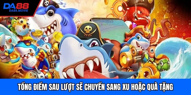 Tổng điểm sau lượt sẽ chuyển sang xu hoặc quà tặng