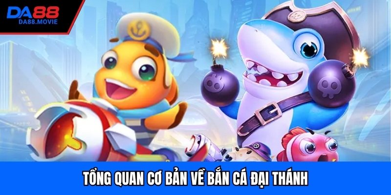 Tổng quan cơ bản về bắn cá đại thánh