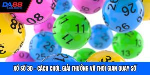 Xổ Số 3D - Cách Chơi, Giải Thưởng Và Thời Gian Quay Số